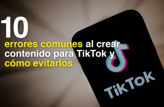 10 errores comunes al crear contenido para TikTok y cómo evitarlos