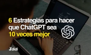 6 Estrategias para hacer que ChatGPT sea 10 veces mejor
