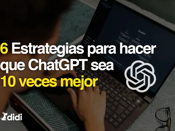 6 Estrategias para hacer que ChatGPT sea 10 veces mejor