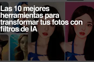 Las 10 mejores herramientas online para transformar fotos con filtros de IA