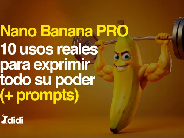 Nano Banana Pro: 10 usos reales para exprimir todo su poder.[+Prompts para copiar]