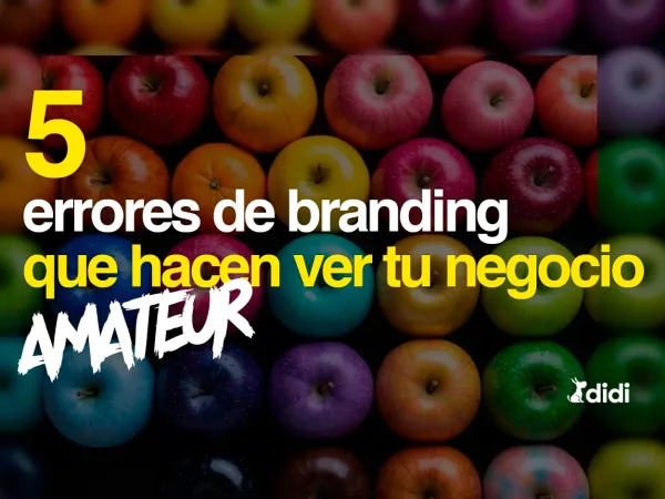 Los 5 errores de branding que hacen que tu negocio parezca amateur