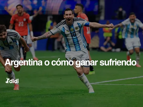 Argentina o cómo ganar sufriendo