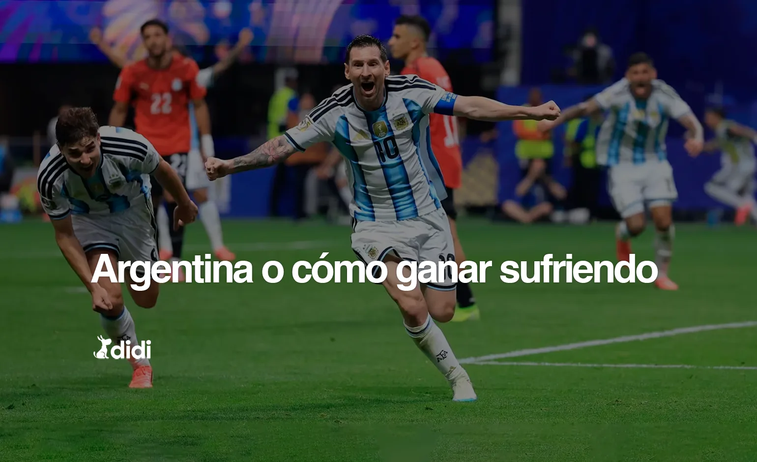 Argentina o cómo ganar sufriendo