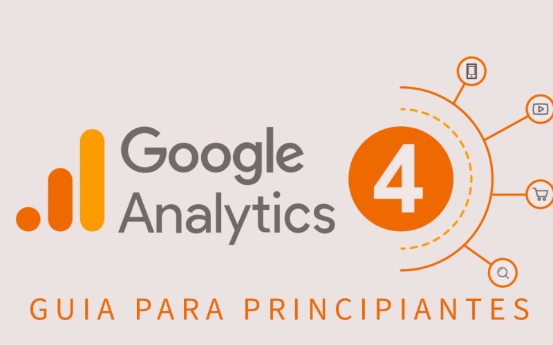 Google Analytics 4: Guía completa para principiantes